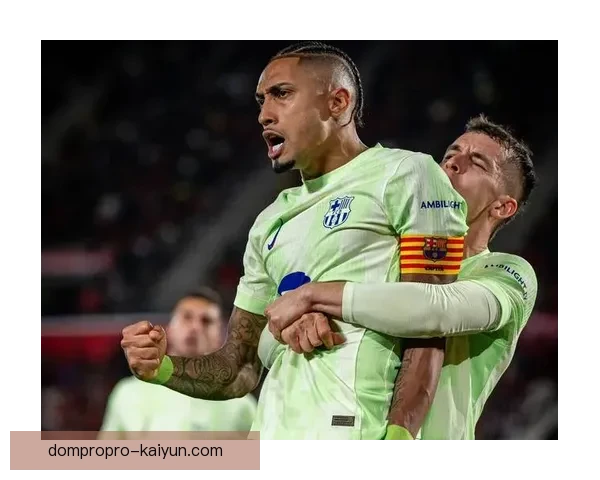 拉菲尼亚国家队百场里程碑在即，近期表现稳健备受期待